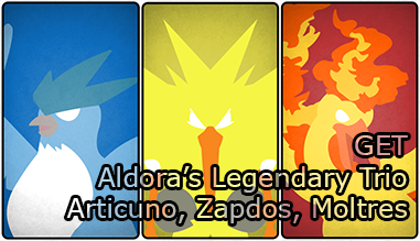 Get Aldora's Legendary Trio Articuno, Zapdos and Moltres